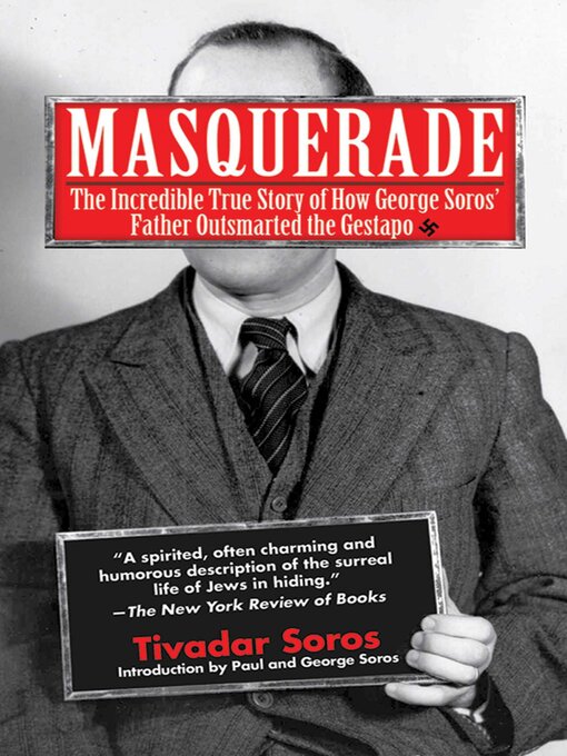 Title details for Masquerade: the Incredible True Story of How George Soros' Father Outsmarted the Gestapo by Tivadar Soros - Available